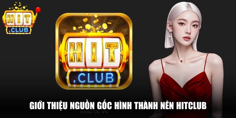 Hitclub brikpay 🎖️Tải Hitclub Group - Đăng nhập Cổng Game Hit club 2026 14 Giới thiệu nguồn gốc hình thành nên Hitclub